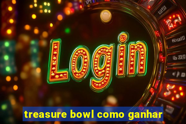 treasure bowl como ganhar